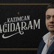 Kazimcan Sene Gore Bu Dunyani Dagidaram 2018 Dagidaram