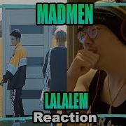 Madmen Lalalem Reaction