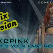 Concert Sound Blackpink As If It S Your Last Remix