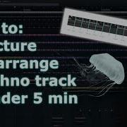 Structure Arrangement Of A Techno Track In Under 5Min Fl Studio 20