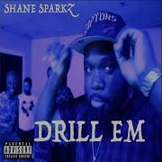 Shane Sparkz Drill Em