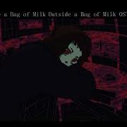 Milk Outside A Bag Of Milk Outside A Bag Of Milk Ost