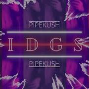 Pipekush Idgs