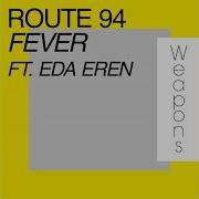 Route 94 Feat Eda Eren Fever Original Mix