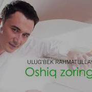 Ulug Bek Rahmatullayev Oshiq Zoringman Улугбек Рахматуллаев Ошик Зорингман Music Version