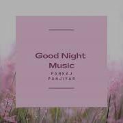 Pankaj Panjiyar Good Night Music