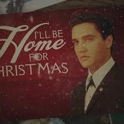 Elvis Presley I Ll Be Home For Christmas