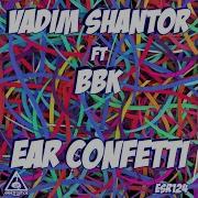 Vadim Shantor Ear Confetti Radio Edit Feat Bbk