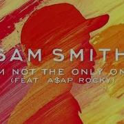 Sam Smith Ama Im Not The Only One Ft Asap Rocky