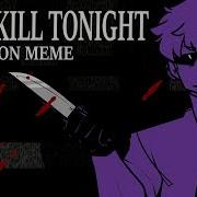 Let S Kill Tonight Meme