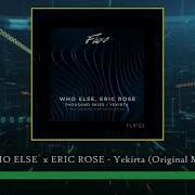 Who Else Eric Rose Yekirta Original Mix