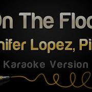 Jennifer Lopez Ft Pitbull On The Floor Karaoke Instrumental