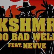 Do Bad Well Feat Nevve