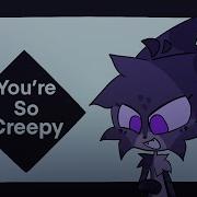 You Re So Creepy Meme