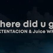 Xxxtentacion Juice Wrld Where Did U Go Lyrics