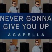 Never Gonna Give You Up Acapella