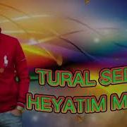 Tural Sedali Gel Heyatim Gel