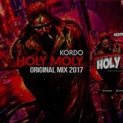 Kordo Holy Moly Original Mix 2017