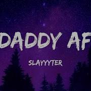 Slayyyter Daddy Af Lyrics