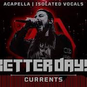 Currents Better Days Vocal