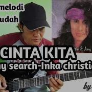 Cinta Kita Inka Christie Ft Amy Search Tutorial Gitar Melodi