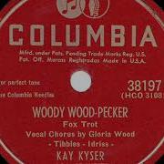 Woody Wood Pecker By Kay Kyser An His Orchestra Vocal By Gloria Wood