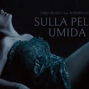 Zero Project Sulla Pelle Umida Feat Roberta Volpi