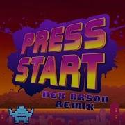 Press Start Dex Arson Remix