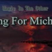 Magic In The Other Song For Michael