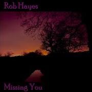 Rob Hayes Missing You