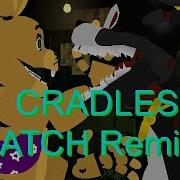 Sn Fnaf Cradles Batch Remix Full Animation