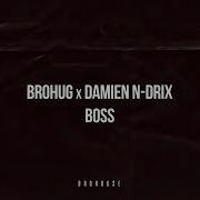 Boss Brohug X Damien N Drix