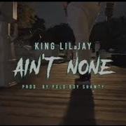 Aint None King Lil Jay