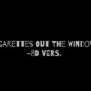 Cigarettes Out The Window 8D