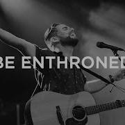 Be Enthroned Bethel Music Feat Jeremy Riddle