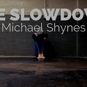 The Slowdown Michael Shynes Lyrics Video