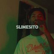 Slimesito Kickback Feat Slimesito