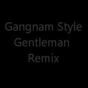 Gangnam Style Gentleman Remix