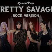 Blackpink Pretty Savage Rock Version