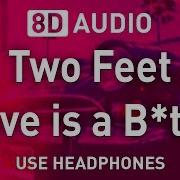 Two Feet Love Is A Bitch 8D Audio