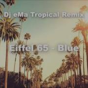 Eiffel65 Blue Dj Ema Tropical Remix