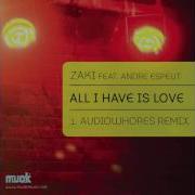 Zaki Feat Andre Espeut All I Have Is Love Audiowhores Remix