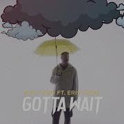 Gotta Wait Feat Eris Ford