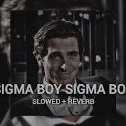 Sigma Boy Slowed Reverb