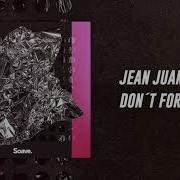 Jean Juan Don T Forget Me Amice Remix