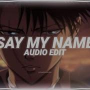 Say My Name Edit Audio