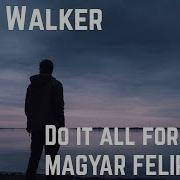 Alan Walker Do It All For You Magyar Felirattal