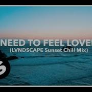 Lvndscape Need To Feel Loved Lvndscape Sunset Chill Mix