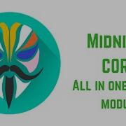 Midnight Core All In One Magisk Module Root How To Install And Use Midnight Core