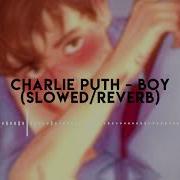 Charlie Puth Boy Slowed Down